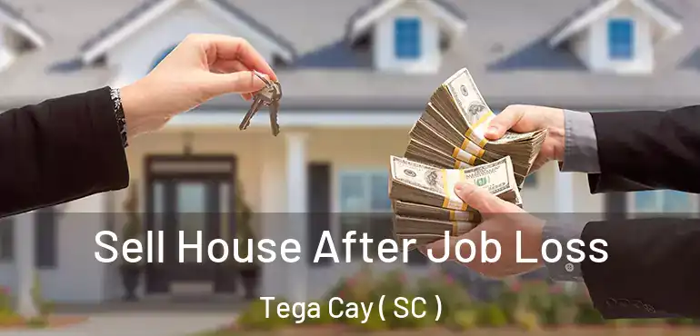  Sell House After Job Loss Tega Cay ( SC )