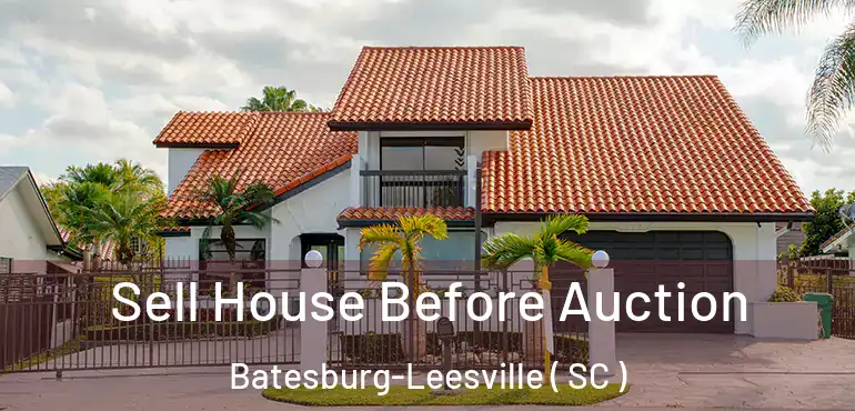  Sell House Before Auction Batesburg-Leesville ( SC )