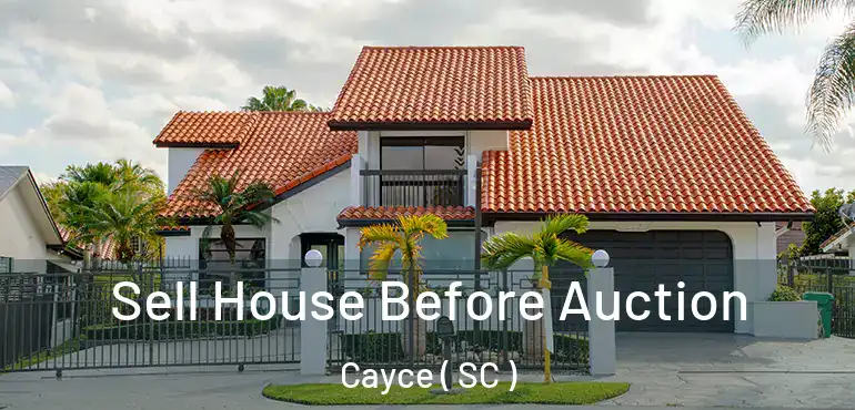  Sell House Before Auction Cayce ( SC )