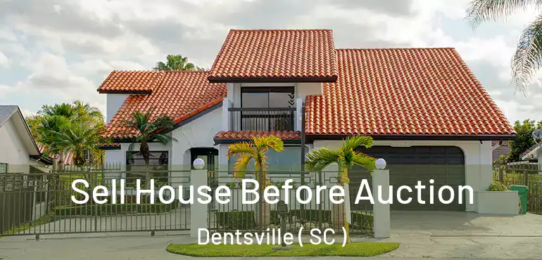  Sell House Before Auction Dentsville ( SC )