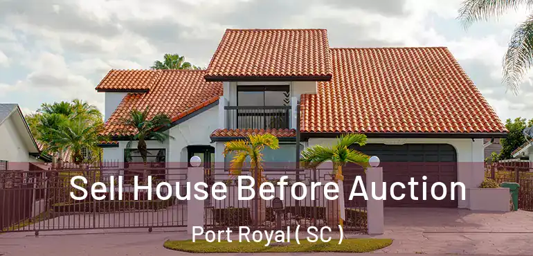  Sell House Before Auction Port Royal ( SC )