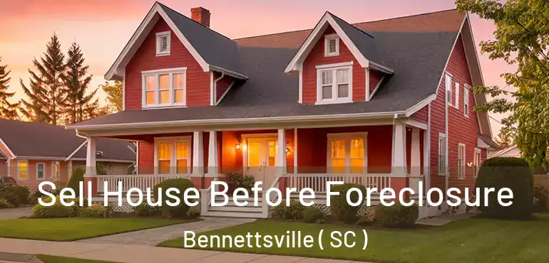  Sell House Before Foreclosure Bennettsville ( SC )