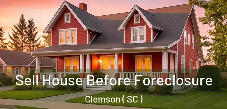  Sell House Before Foreclosure Clemson ( SC )