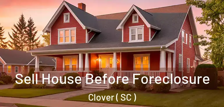  Sell House Before Foreclosure Clover ( SC )