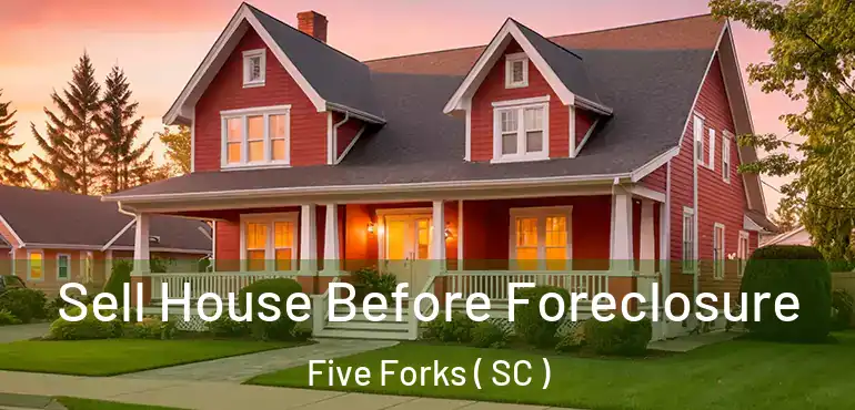  Sell House Before Foreclosure Five Forks ( SC )
