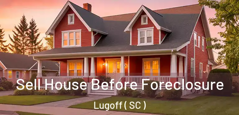  Sell House Before Foreclosure Lugoff ( SC )