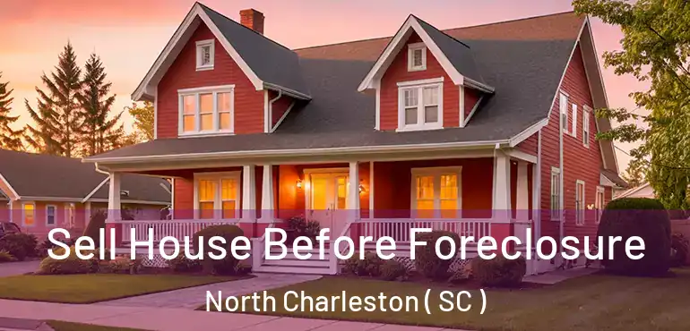  Sell House Before Foreclosure North Charleston ( SC )