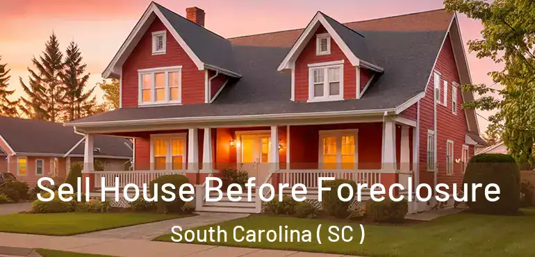  Sell House Before Foreclosure South Carolina ( SC )