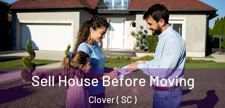  Sell House Before Moving Clover ( SC )