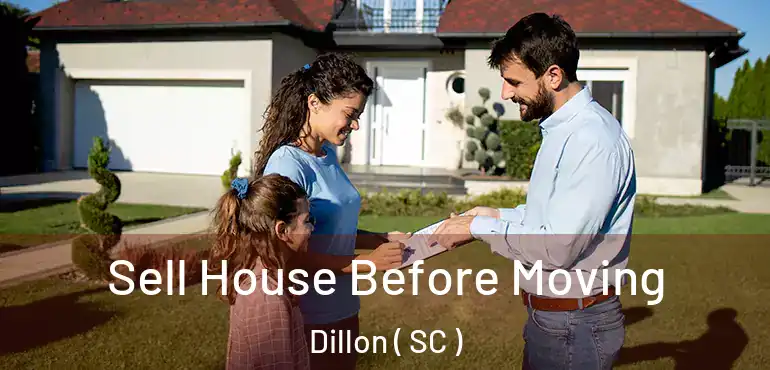  Sell House Before Moving Dillon ( SC )