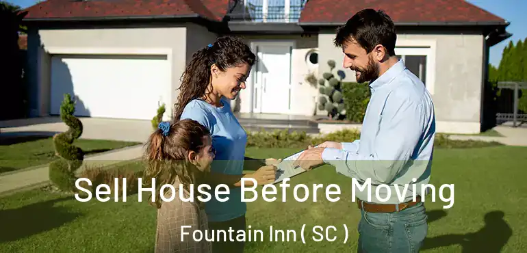  Sell House Before Moving Fountain Inn ( SC )