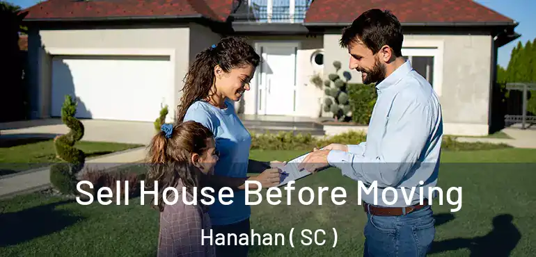  Sell House Before Moving Hanahan ( SC )