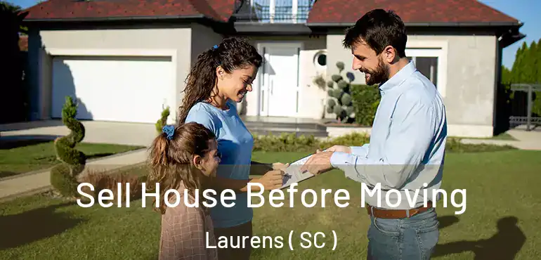  Sell House Before Moving Laurens ( SC )