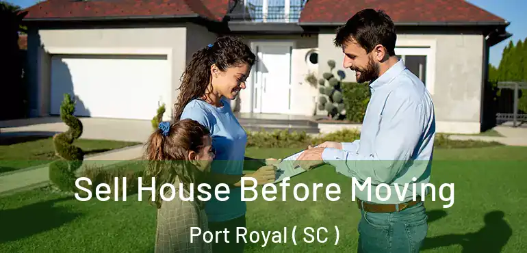  Sell House Before Moving Port Royal ( SC )