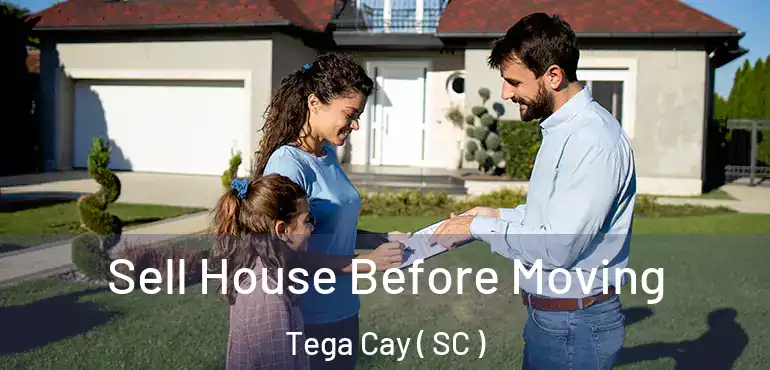  Sell House Before Moving Tega Cay ( SC )