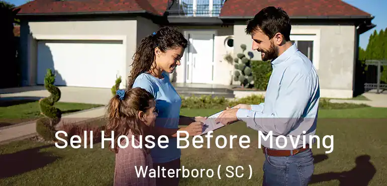  Sell House Before Moving Walterboro ( SC )