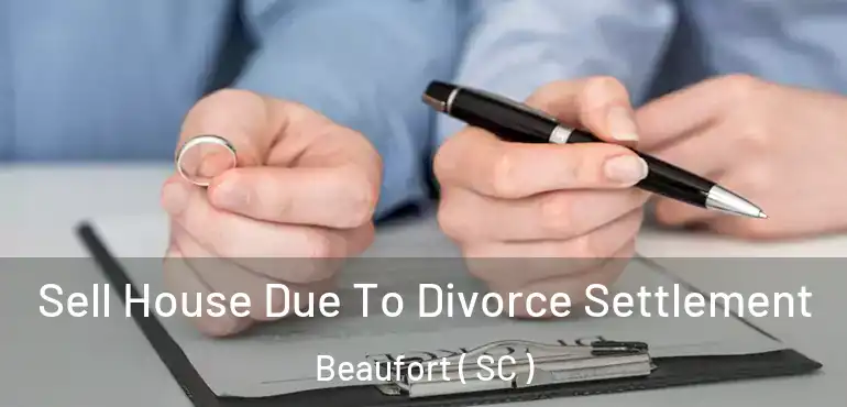  Sell House Due To Divorce Settlement Beaufort ( SC )