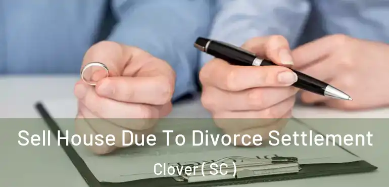  Sell House Due To Divorce Settlement Clover ( SC )