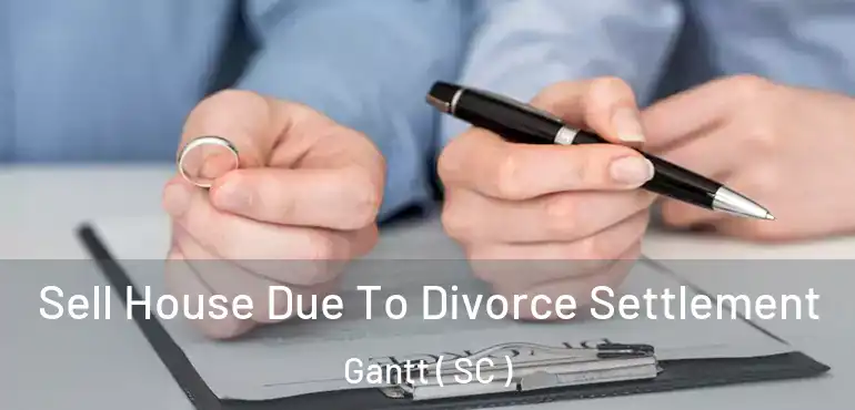  Sell House Due To Divorce Settlement Gantt ( SC )