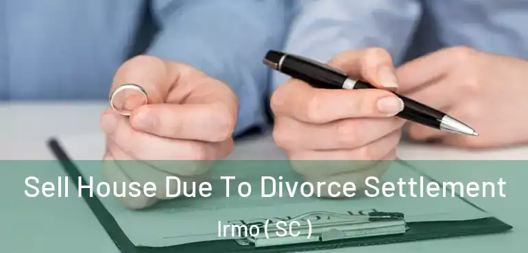  Sell House Due To Divorce Settlement Irmo ( SC )