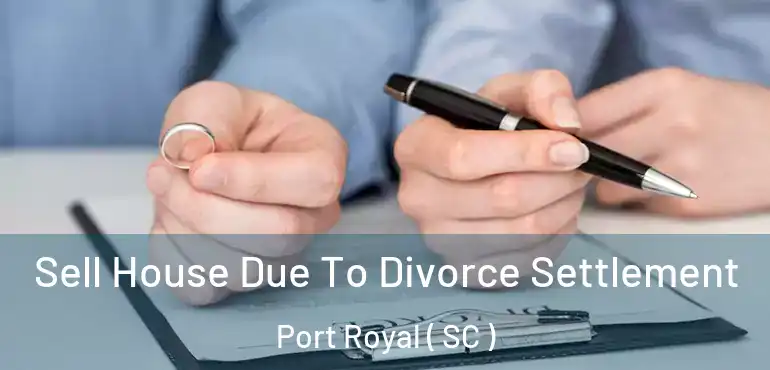  Sell House Due To Divorce Settlement Port Royal ( SC )