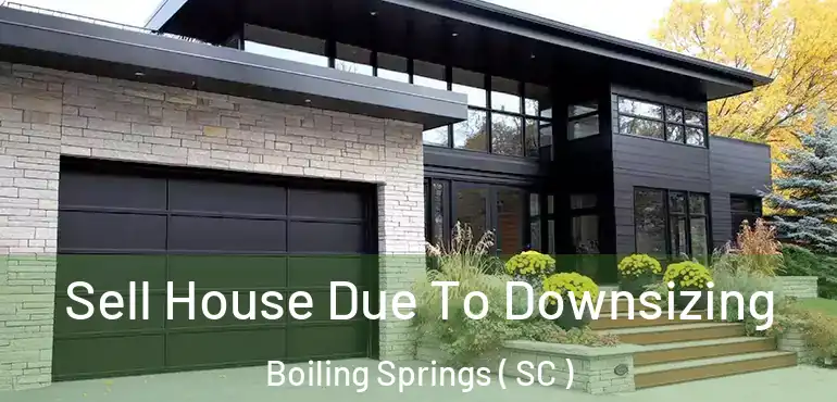  Sell House Due To Downsizing Boiling Springs ( SC )