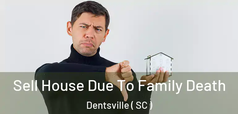  Sell House Due To Family Death Dentsville ( SC )