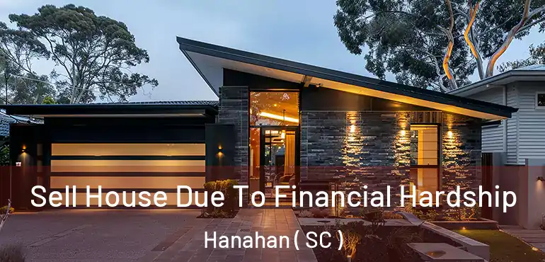  Sell House Due To Financial Hardship Hanahan ( SC )