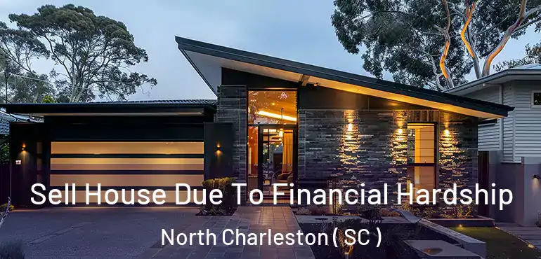  Sell House Due To Financial Hardship North Charleston ( SC )