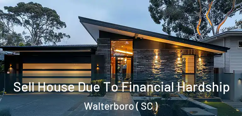  Sell House Due To Financial Hardship Walterboro ( SC )