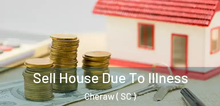  Sell House Due To Illness Cheraw ( SC )