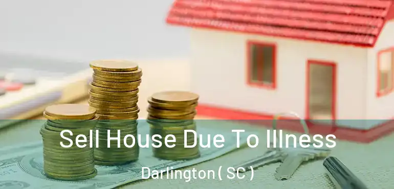  Sell House Due To Illness Darlington ( SC )