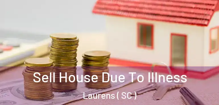  Sell House Due To Illness Laurens ( SC )