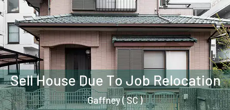  Sell House Due To Job Relocation Gaffney ( SC )