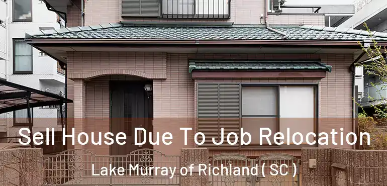  Sell House Due To Job Relocation Lake Murray of Richland ( SC )