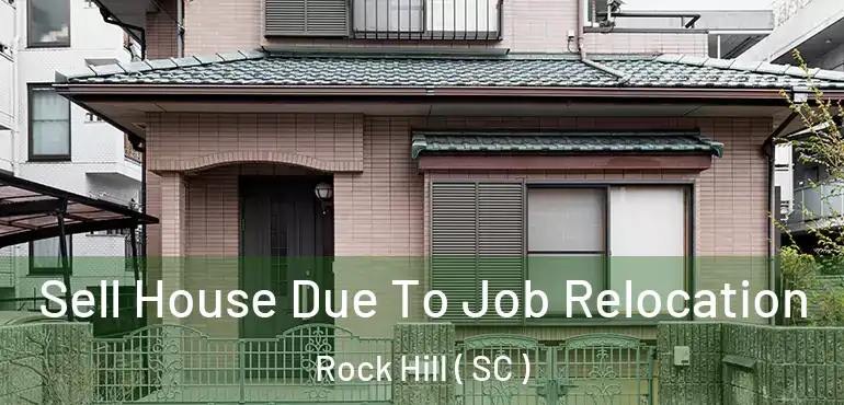  Sell House Due To Job Relocation Rock Hill ( SC )