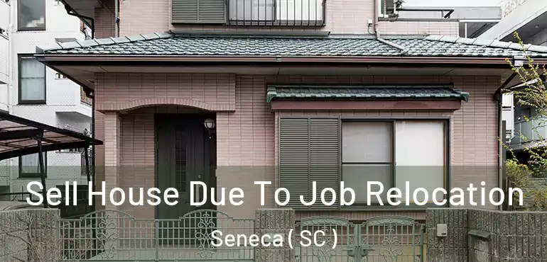  Sell House Due To Job Relocation Seneca ( SC )