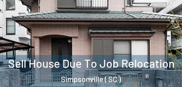  Sell House Due To Job Relocation Simpsonville ( SC )