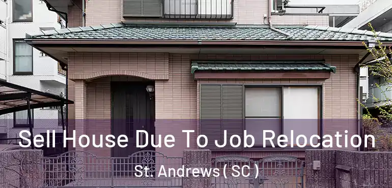  Sell House Due To Job Relocation St. Andrews ( SC )
