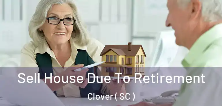  Sell House Due To Retirement Clover ( SC )