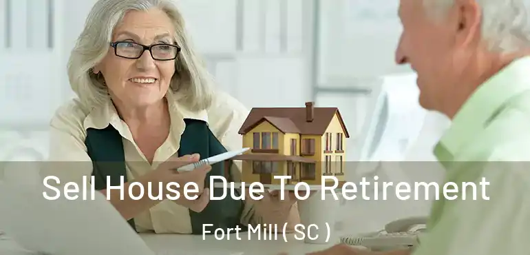  Sell House Due To Retirement Fort Mill ( SC )