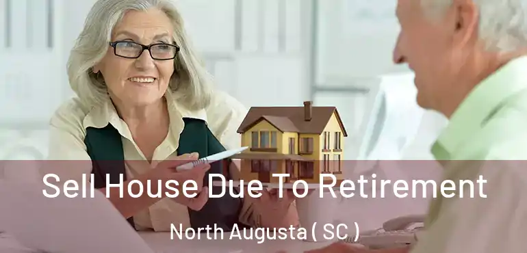  Sell House Due To Retirement North Augusta ( SC )