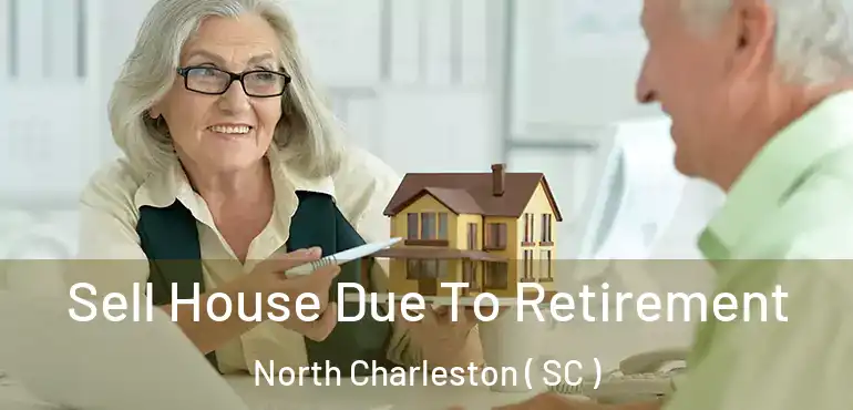  Sell House Due To Retirement North Charleston ( SC )