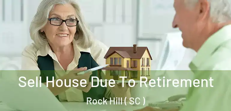  Sell House Due To Retirement Rock Hill ( SC )