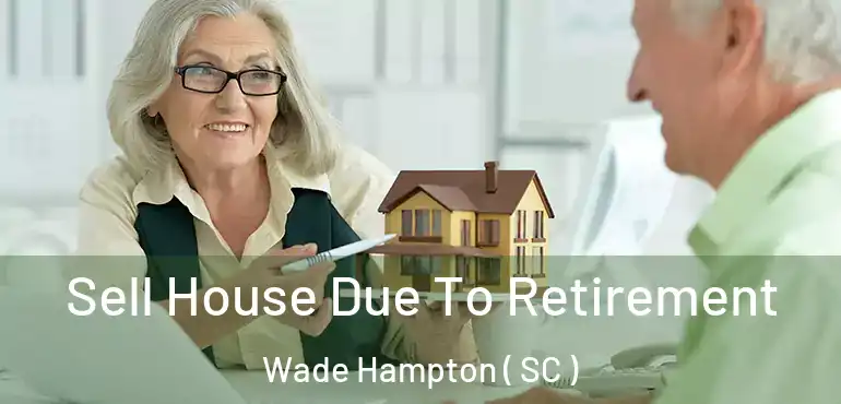  Sell House Due To Retirement Wade Hampton ( SC )