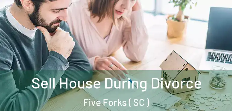  Sell House During Divorce Five Forks ( SC )