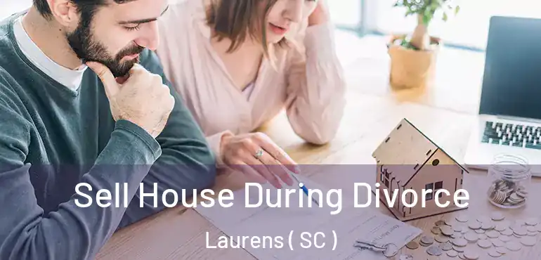  Sell House During Divorce Laurens ( SC )