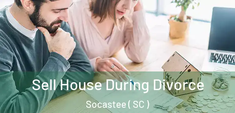  Sell House During Divorce Socastee ( SC )