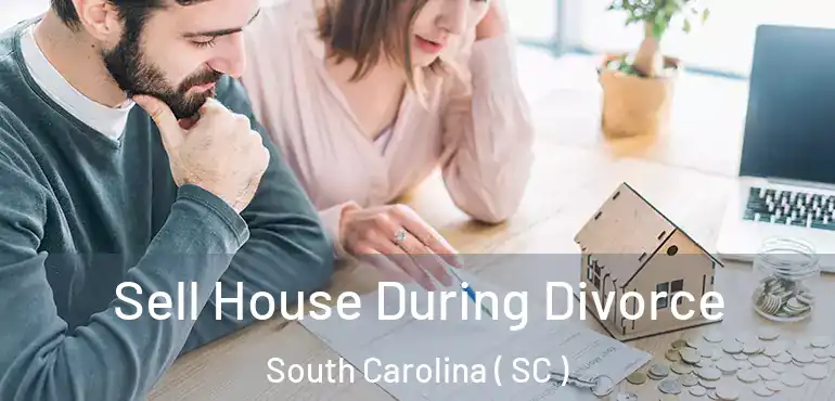  Sell House During Divorce South Carolina ( SC )
