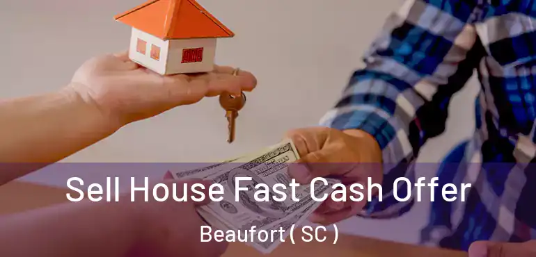  Sell House Fast Cash Offer Beaufort ( SC )